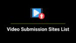 100+ Free Video Submission Sites List 2024 (DoFollow & High .